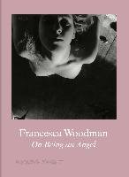 Francesca Woodman. On Being an Angel Konig Walther