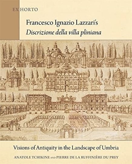 Francesco Ignazio Lazzaris Discrizione della vi - Visions of Antiquity in the Landscape of Umbria Anatole Tchikine, Pierre De La Ru Prey