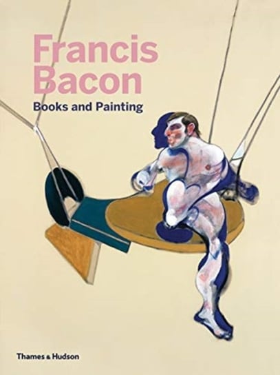 Francis Bacon. Books and Painting Opracowanie zbiorowe