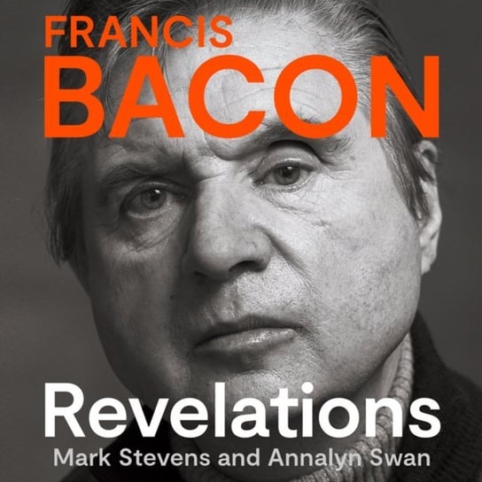 Francis Bacon. Revelations Swan Annalyn, Stevens Mark