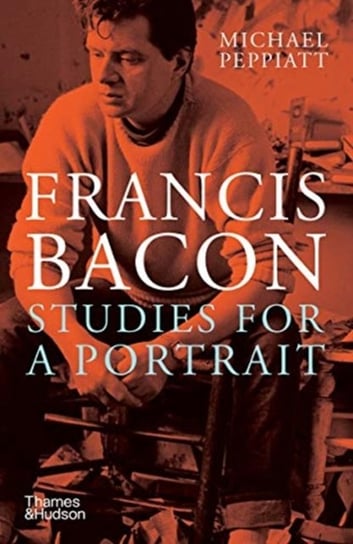 Francis Bacon. Studies for a Portrait Michael Peppiatt