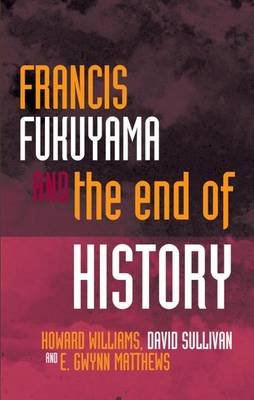 Francis Fukuyama and the End of History Howard Williams