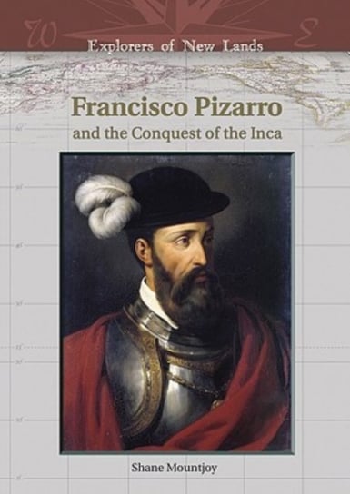 Francisco Pizarro and the Conquest of the Inca Shane Mountjoy