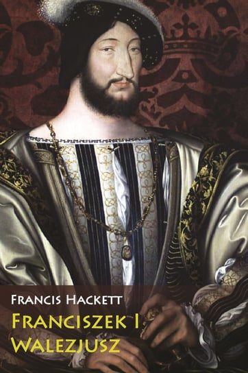 Franciszek I Walezjusz Hackett Francis