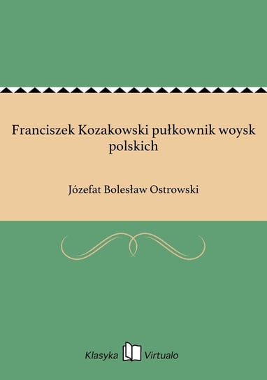 Franciszek Kozakowski pułkownik woysk polskich Ostrowski Józefat Bolesław