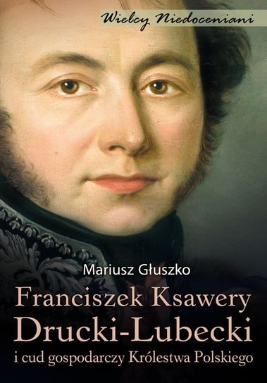 Franciszek Ksawery Drucki-Lubecki Głuszko Mariusz