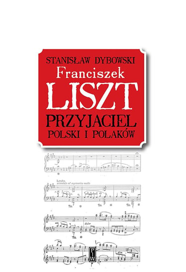 Franciszek Liszt. Przyjaciel Polski i Polaków Dybowski Stanisław