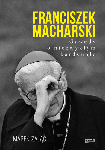 Franciszek Macharski. Gawędy o niezwykłym kardynale Zając Marek
