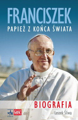 Franciszek. Papież z końca świata Śliwa Leszek
