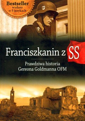Franciszkanin z SS Prawdziwa Historia Gereona Goldmanna OFM Opracowanie zbiorowe