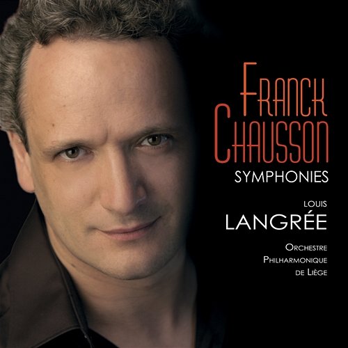 Franck & Chausson : Symphonies Orchestre Philharmonique de Liège, Louis Langrée