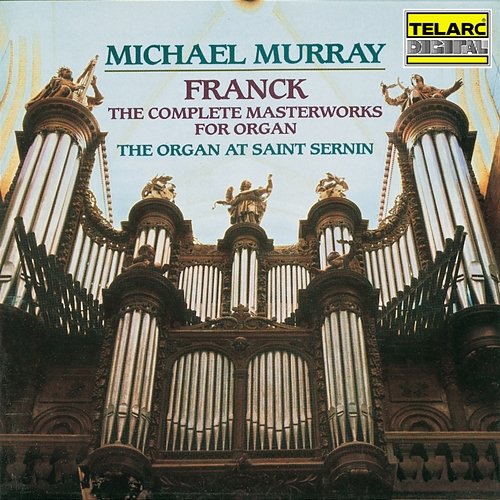 Franck: The Complete Masterworks for Organ Michael Murray