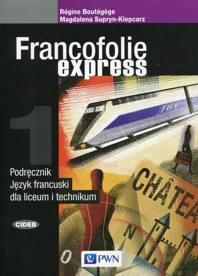 Francofolie express 1. Język francuski. Podręcznik. Liceum i technikum Opracowanie zbiorowe