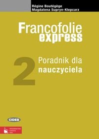 Francofolie express 2. Poradnik dla nauczyciela. Szkoła ponadgimnazjalna Supryn-Klepcarz Magdalena, Boutegege Regine