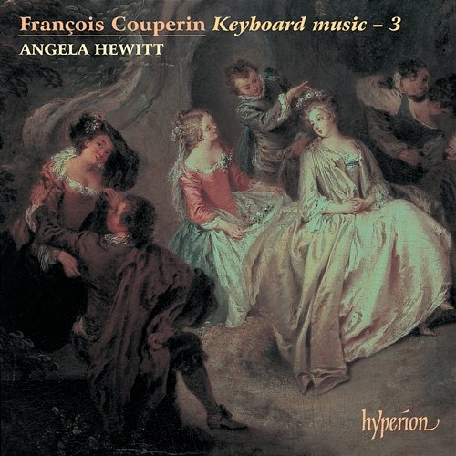 François Couperin: Keyboard Music, Vol. 3 Angela Hewitt
