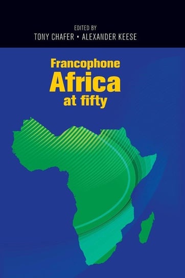 Francophone Africa at fifty Chafer Tony