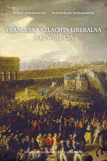 Francuska szlachta liberalna a rewolucja Opracowanie zbiorowe