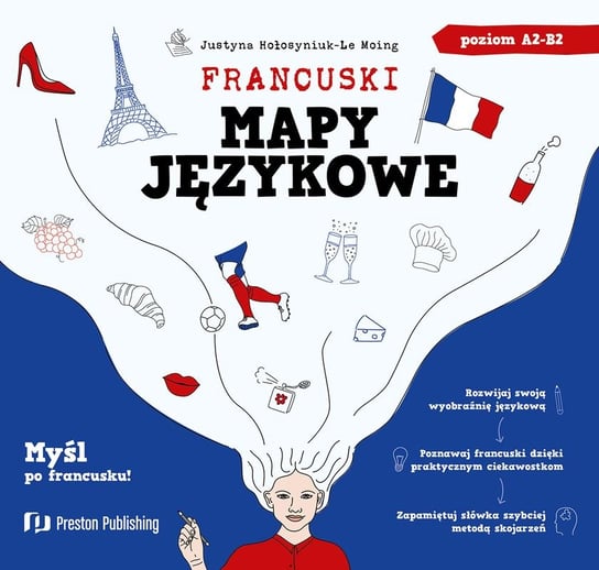 Francuski. Mapy językowe. Poziom A2-B2 Justyna Hołosyniuk-Le Moing
