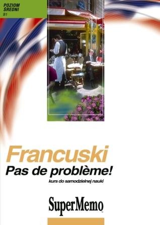 Francuski Pas De Probleme! Kurs do samodzielnej nauki. Poziom średni + CD Pleciński Jacek