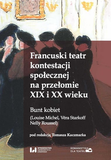 Francuski teatr kontestacji społecznej na przełomie XIX i XX wieku - ebook PDF Kaczmarek Tomasz