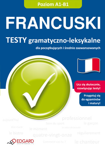 Francuski. Testy gramatyczno-leksykalne Opracowanie zbiorowe