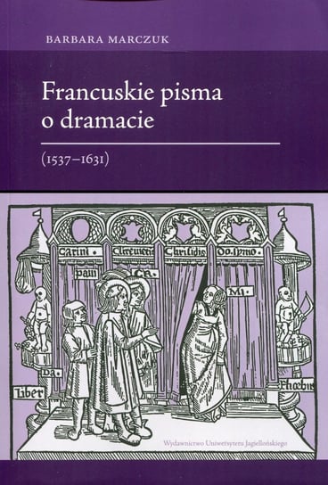 Francuskie pisma o dramacie. 1537-1631 Marczuk Barbara