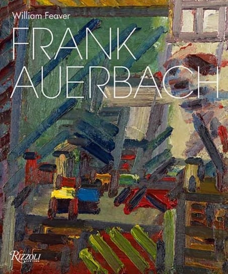 Frank Auerbach: Revised and Expanded Edition William Feaver