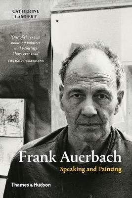 Frank Auerbach: Speaking and Painting Lampert Catherine