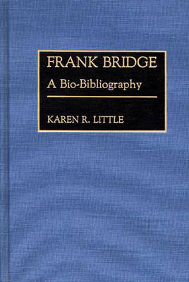 Frank Bridge: A Bio-Bibliography Bloomsbury Publishing Plc