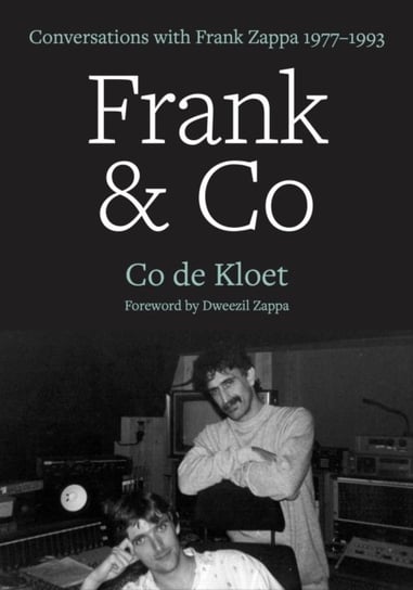 Frank & Co: Conversations with Frank Zappa, 1977-1993 Co de Kloet