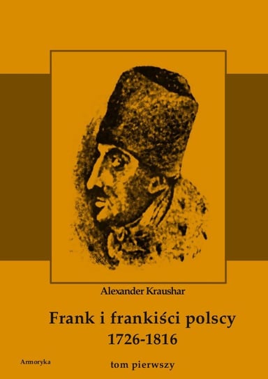 Frank i frankiści polscy 1726-1816. Tom 1 Kraushar Aleksander