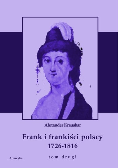 Frank i frankiści polscy 1726-1816. Tom 2 Kraushar Aleksander