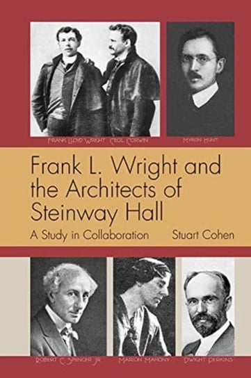 Frank L. Wright and the Architects of Steinway Hall: A Study of Collaboration Stuart Cohen