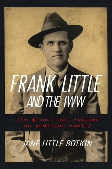 Frank Little and the IWW Botkin Jane L.