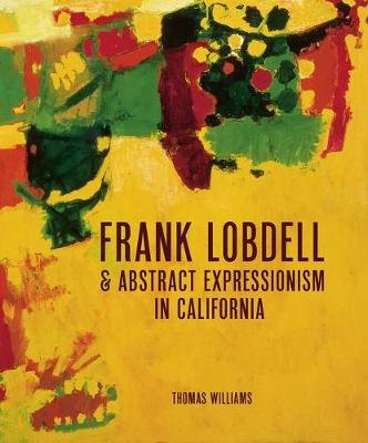 Frank Lobdell: Abstract Expressionism in California, 1945-1967 Williams Thomas