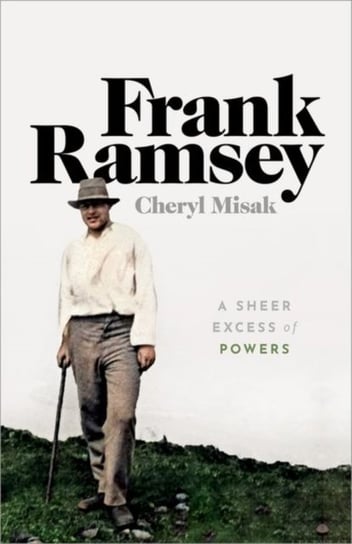Frank Ramsey: A Sheer Excess of Powers Cheryl Misak