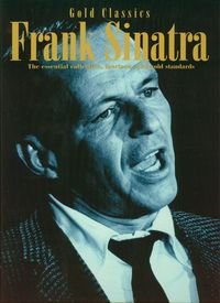 Frank Sinatra Gold classics The essential collection, fourteen solid gold standards Opracowanie zbiorowe