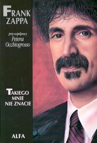 Frank Zappa. Takiego Mnie Nie Znacie Zappa Frank, Occhiogrosso Peter
