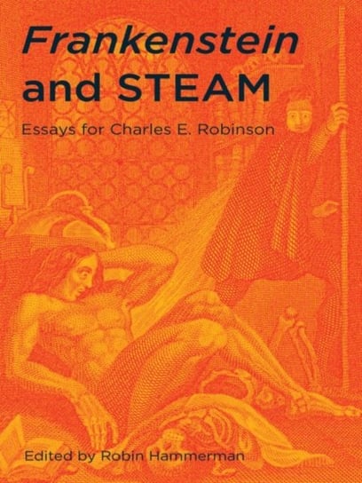 Frankenstein and Steam: Essays for Charles E. Robinson Opracowanie zbiorowe