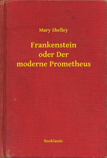 Frankenstein oder Der moderne Prometheus Mary Shelley