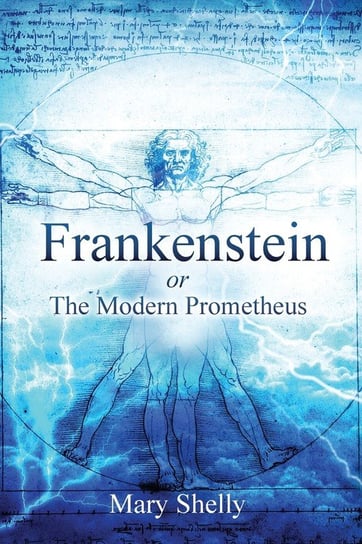 Frankenstein or the Modern Prometheus (Annotated) Shelly Mary