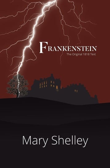 Frankenstein the Original 1818 Text (Reader's Library Classics) Mary Shelley
