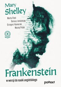 Frankenstein w wersji do nauki angielskiego Jemielniak Dariusz, Mary Shelley, Komerski Grzegorz, Fihel Marta, Polak Maciej