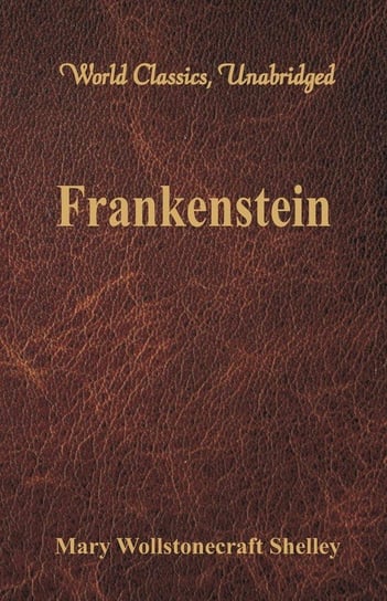Frankenstein (World Classics, Unabridged) Shelley Mary Wollstonecraft