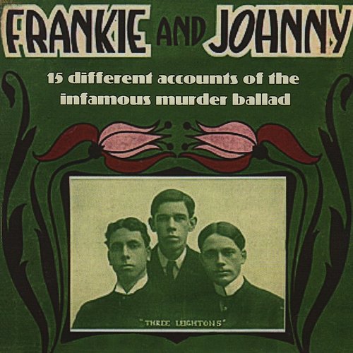 Frankie and Johnny - 15 Different Accounts of the Infamous Murder Ballad Various Artists