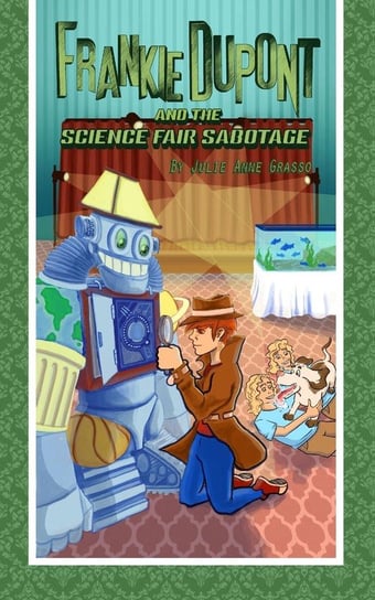Frankie Dupont and the Science Fair Sabotage Grasso Julie Anne