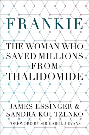Frankie: The Woman Who Saved Millions from Thalidomide Essinger James, Sandra Koutzenko