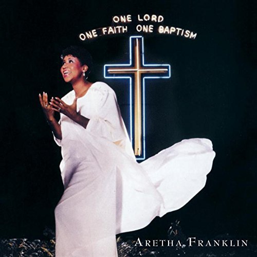 Franklin Aretha - One Lord One Faith One Baptism Franklin Aretha