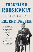 Franklin D. Roosevelt: A Political Life Dallek Robert