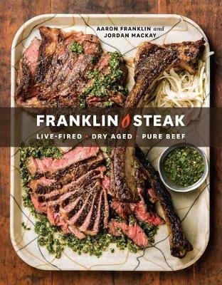 Franklin Steak: Dry-Aged. Live-Fired. Pure Beef. Franklin Aaron, Mackay Jordan